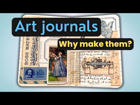 What’s the purpose of an art journal? Why make them?