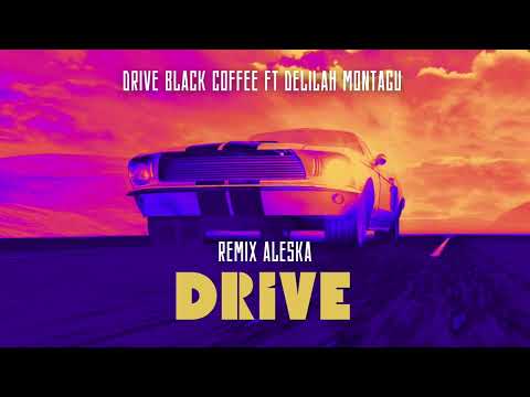 Drive (Black Coffee & Delilah Montague) - Remix Aleska