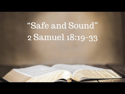 “Safe and Sound” 2 Samuel 18:19-33