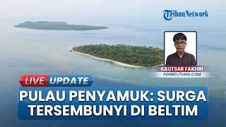 Surga Sunyi Tanpa Liatrik di Belitung Timur, Pesona Pulau Penyamuk  cocok untuk Liburan Privat