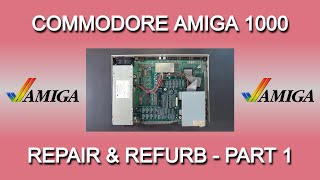 Commodore Amiga 1000 Repair and Refurb - Part 1