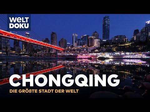 CHONGQING - Die größte Stadt der Welt - Megacity in China  | WELT Doku