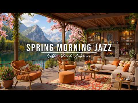 Spring Morning Jazz at Cozy Lakeside Coffee Porch Ambience 🌸 Relaxing Jazz Music for Stress Relief