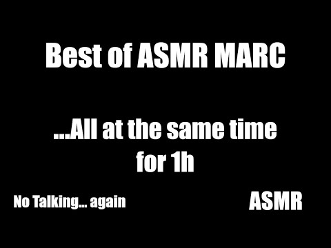 Best of ASMR MARC ...all at the same time... for 1h!!