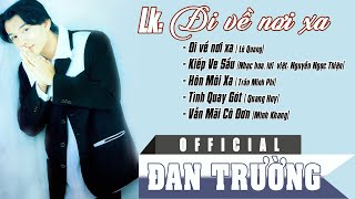 LK ĐI VỀ NƠI XA || ĐAN TRƯỜNG || LIVE SHOW CẢM ƠN CUỘC ĐỜI 