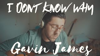 Gavin James - I Don&#39;t Know Why (Acoustic Cover)