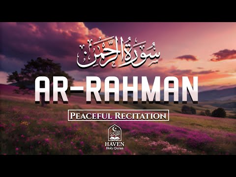 Surah Ar-Rahman (سورة الرحمن) | Most Peaceful Quran Recitation for Healing & Mercy |