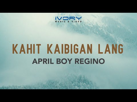 April Boy Regino - Kahit Kaibigan Lang (Official Lyric Video)