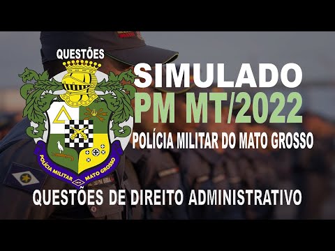 SIMULADO PM MT /2022- POLICIA MILITAR DO MATO GROSSO - QUESTÕES DE DIREITO ADMINISTRATIVO