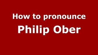 How to pronounce Philip Ober