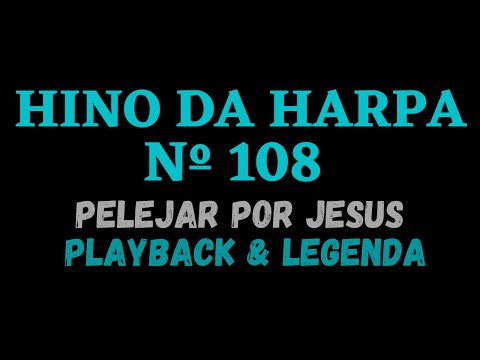 HARPA CRISTÃ 108 - HINO DA HARPA 108 - Pelejar Por Jesus / PLAYBACK & LEGENDA (Atamilton Arcanjo)