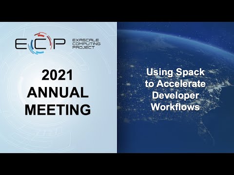 2021 ECP Annual Meeting: Using Spack to Accelerate Developer Workflows