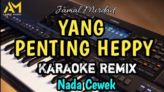 Download lagu YANG PENTING HEPPY KARAOKE REMIX NADA CEWEK - JAMAL MIRDAD mp3
