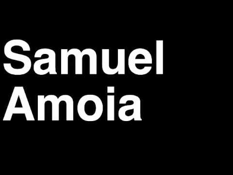 How to Pronounce Samuel Amoia