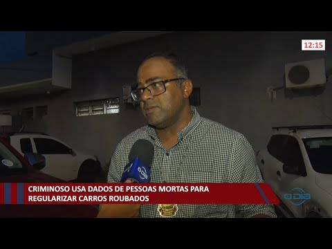 Criminoso usa dados de pessoas mortas para regularizar carros roubados 08 11 2021