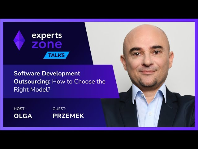 Software Development Outsourcing - How to Choose? - Experts Zone Talks #15