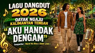 Download lagu LAGU DANGDUT 2026 VERSI BAHASA DAYAK NGAJU KALIMANTAN TENGAH - AKU HANDAK DENGAM- Voc. Wardi Wa Riwu mp3