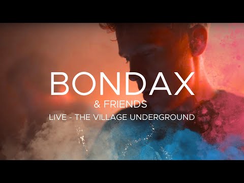BONDAX & Friends - LIVE at Village Underground (London 2021)