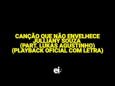 Canção Que Não Envelhece - Julliany Souza (part. Lukas Agustinho) (Playback Oficial Com Letra)