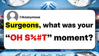 Surgeons, what was your "OH S%#T" moment?