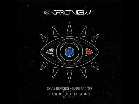 Dani Borges - Floating [CRRCT VIEW]