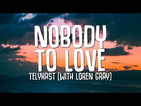 TELYKast - Nobody To Love (Lyrics) with Loren Gray
