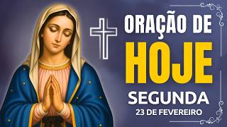 ORAÇÃO DE HOJE (SEGUNDA-FEIRA 23/02) NÃO PERCA ESTA ORAÇÃO! VAMOS ABENÇOAR NOSSA MANHÃ | TERÇO