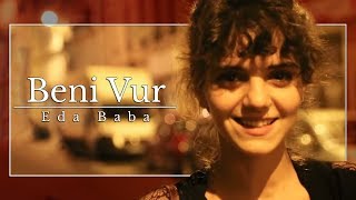 Video thumbnail of "Eda Baba - Beni Vur"