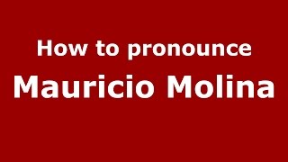 How to pronounce Mauricio Molina