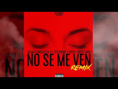 Salim el arreglizta + Fuego, LitoKirino, Riqui lindo - No Se Me Ven REMIX (Prod By @ElCarloso)