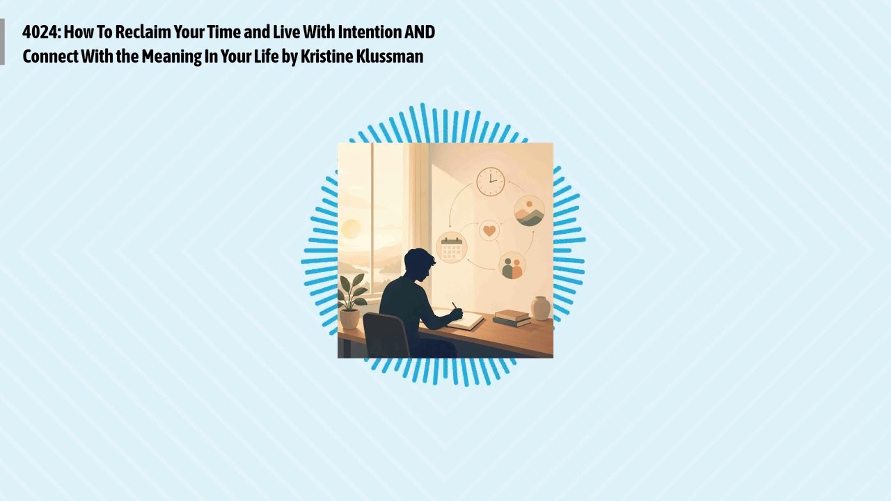 4024: How To Reclaim Your Time and Live With Intention AND Connect With the Meaning In Your Life...