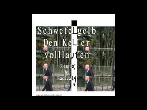 Schwefelgelb - Den Keller Volllaufen (Radical G Remix)