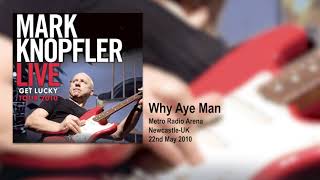 Mark Knopfler - Why Aye Man (Live, Get Lucky Tour 2010)