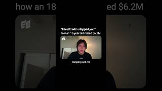 Thumbnail for “The kid who stopped you” how an 18-year-old raised $6.2M