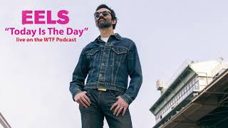 EELS - Today Is The Day (AUDIO) - live on the WTF Podcast