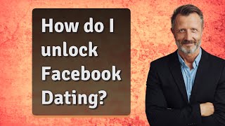 How do I unlock Facebook Dating?