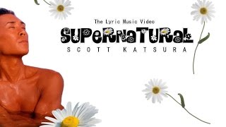 SCOTT KATSURA - (HD) SUPERNATURAL (LYRICS/Music Video)