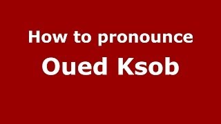 How to pronounce Oued Ksob