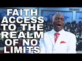 UNDERSTANDING FAITH AS OUR ACCESS TO THE REALM OF NO LIMITS BISHOP DAVID OYEDEPO