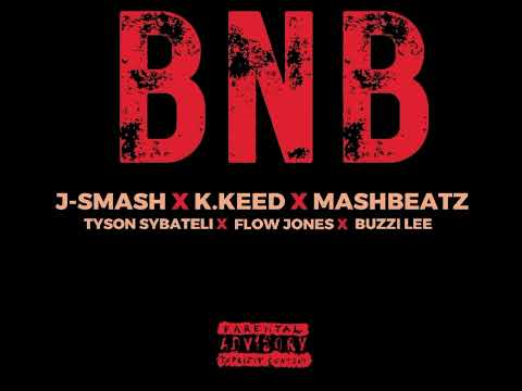 J-Smash X K.Keed X MashBeatz X Tyson Sybateli X Buzzi Lee X Flow Jones - BNB(Leak)