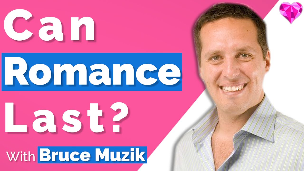 Can Love (And Romance) Last?  With Bruce Muzik
