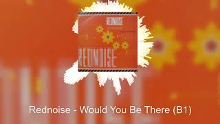 Rednoise - Would You Be There (B1)