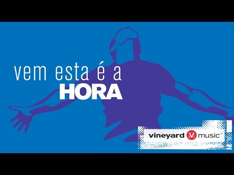 Vem esta é a hora | Ministério Vineyard