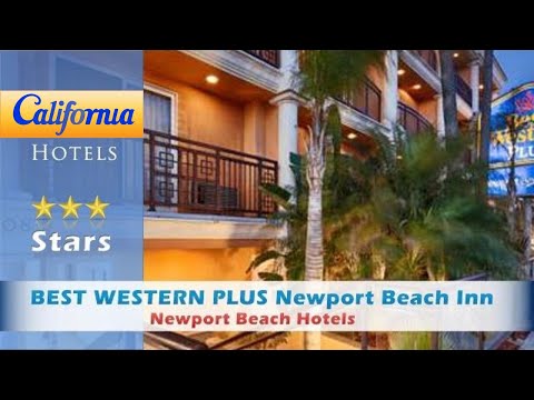 BEST WESTERN PLUS Newport Beach Inn, Newport Beach Hotels - California