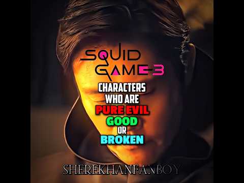 Squid game 3 characters who are Pure Evil Good or Broken