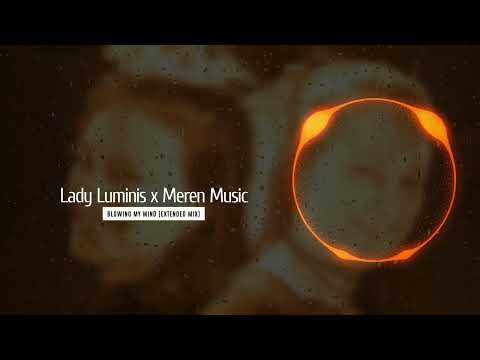 Lady Luminis x Meren Music - Blowing My Mind (Extended Mix) (2024)
