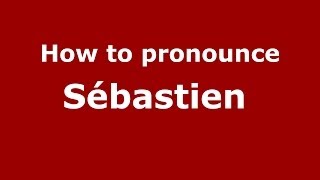 How to pronounce Sébastien 