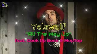 Yelawolf - &quot; All The Way Up&quot;  feat. Cook up Boss &amp; MopTop  |  Yelawolf Song