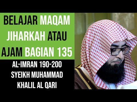Maqam Jiharkah / Ajam 135 - Akhir Surah Al Imran - Syeikh Muhammad Khalil Al Qari