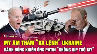 Thời sự quốc tế 25/4: Mỹ âm thầm “ra lệnh” Ukraine hành động khiến ông Putin “không kịp trở tay”